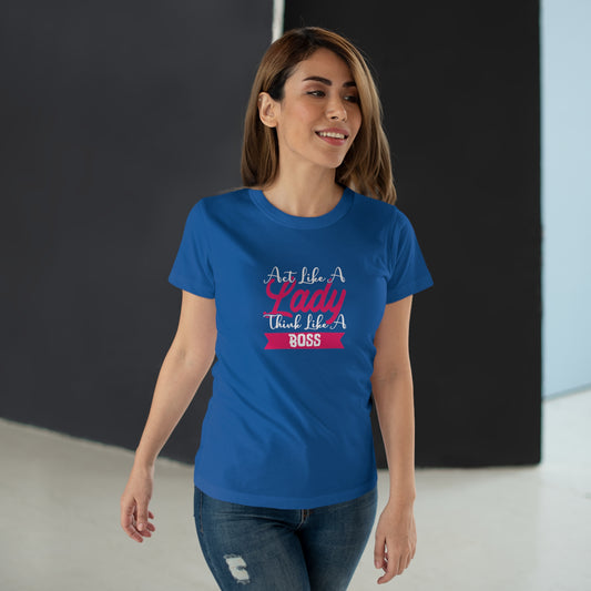Act like a Lady, Think like a Boss Women's T-shirt